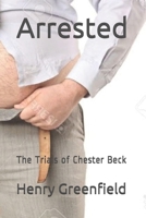 Arrested: The Trials of Chester Beck B08S2NFJ5B Book Cover