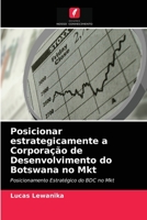 Posicionar estrategicamente a Corporação de Desenvolvimento do Botswana no Mkt 6203535303 Book Cover