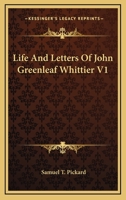 Life and Letters of John Greenleaf Whittier; Volume 1 0353971367 Book Cover