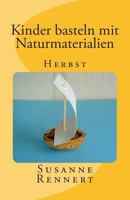 Kinder basteln mit Naturmaterialien: Herbst 1500442674 Book Cover