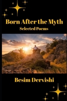 Born After the Myth: Selected Poems 1737117576 Book Cover