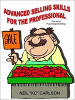 Advanced Selling Skills For the Professional: The Art of Psychological Selling 1403372152 Book Cover