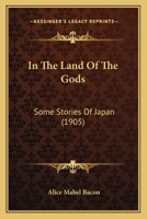 In the Land of the Gods Some Stories of Japan 1241073368 Book Cover