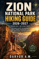 Zion National Park Hiking Guide 2026–2027: Explore Utah's Most Scenic Trails with Route Details, The Narrows, Angels Landing, Backpacking Tips, Maps, ... Trip Planning (Nature Routes Travel Series) B0H9HB4LYR Book Cover