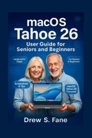 macOS Tahoe 26 User Guide for Seniors and Beginners: Simplified Step-by-Step Manual with Easy Tips, Tricks & Practical Instructions. B0FSJ92S65 Book Cover