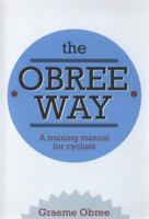 The Obree Way: A Training Manual for Cyclists 1408196425 Book Cover