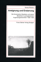 Aneignung Und Erstarrung: Die Konstruktion Brasiliens Und Seiner Bewohner in Portugiesischen Augenzeugenberichten 1500-1595 351508326X Book Cover
