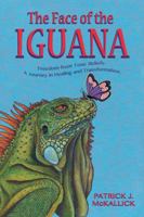 The Face of the Iguana: Freedom from Toxic Beliefs: a Journey in Healing and Transformation 1546240683 Book Cover