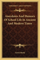 Anecdotes And Humors Of School Life In Ancient And Modern Times 1162788402 Book Cover
