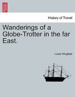 Wanderings of a Globe-Trotter in the far East. 1241094241 Book Cover