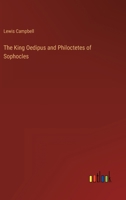The King Oedipus and Philoctetes of Sophocles 3368811851 Book Cover
