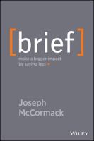 Brief: Make a Bigger Impact by Saying Less 1118704967 Book Cover