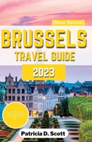 Brussels Travel Guide 2023: The Ultimate Companion Guide to Exploring the Belgian Capital Hidden Gem B0C6W8GSF1 Book Cover
