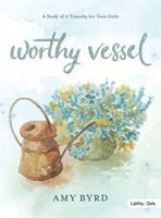 Worthy Vessel: A Study of 2 Timothy for Teen Girls 1430055375 Book Cover