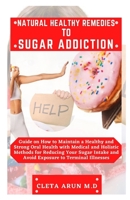 NATURAL HEALTHY REMEDIES TO SUGAR ADDICTION: Guide on How to Maintain a Healthy and Strong Oral Health with Medical and Holistic Method for Reducing B096VKMYNV Book Cover