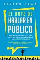El arte de hablar en público: Guía de consejos prácticos para hacer una presentación memorable y deslumbrar a tu audiencia. Gana seguridad en ti mismo ... tus ideas con confianza 1647800781 Book Cover