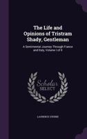 The Life and Opinions of Tristram Shandy, Gentleman: & a Sentimental Journey, Vol. 1 of 2 (Classic Reprint) 1385471034 Book Cover