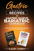 Gastric Sleeve Recipes+Gastric Sleeve Bariatric Cookbook for Beginners: A step by step guide to Maximize Your Weight Loss Results. Manage Your Weight ... healthy Foods. 100+ recipes. 2 books in 1 1801574421 Book Cover