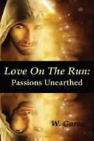 Love on the Run: Passions Unearthed 1537724681 Book Cover