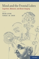 Mind and the Frontal Lobes: Cognition, Behavior, and Brain Imaging 0199791562 Book Cover