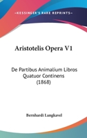 Aristotelis Opera V1: De Partibus Animalium Libros Quatuor Continens (1868) 1168107717 Book Cover