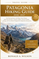 Patagonia Hiking Guide 2026–2027: Trek Planning System with Maps, Glacier Routes, Multi-Day Itineraries, Campsite Logistics, Seasonal Weather ... Navigation for Independent Backpackers B0H67Z39DS Book Cover