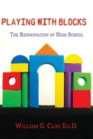 Playing With Blocks: The Reinnovation Of High School 1737574519 Book Cover