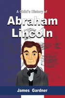 A Child's History of Abraham Lincoln 9612605319 Book Cover