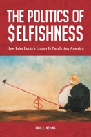 The Politics of Selfishness: How John Locke's Legacy Is Paralyzing America 0313393516 Book Cover