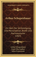 Arthur Schopenhauer: Ein Wort Der Vertheidigung, Und Memorabilien, Briefe Und Nachlassstucke (1863) 1168166780 Book Cover