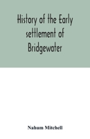 History of the Early Settlement of Bridgewater in Plymouth County, Massachusetts, Including an Extensive Family Register 9354015972 Book Cover