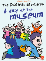 The Dad with 10 Children: A Day at the Museum 1909645834 Book Cover