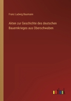 Akten Zur Geschichte Des Deutschen Bauernkrieges Aus Oberschwaben (Classic Reprint) 114499201X Book Cover