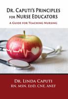 Dr. Caputi’s Principles for Nurse Educators: A Guide for Teaching Nursing 1953294391 Book Cover