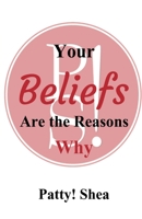 Your Beliefs Are the Reasons Why 1087978874 Book Cover