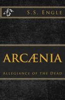 Arc�nia: Allegiance of the Dead: Allegiance of the Dead 1523841885 Book Cover