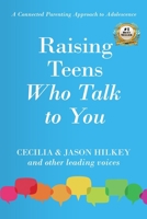 Raising Teens Who Talk to You: A Connected Parenting Approach to Adolescence B0H1B4Z3VN Book Cover
