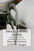 Small Drone Guide: Pass the FAA Remote Pilot Test 1535544864 Book Cover