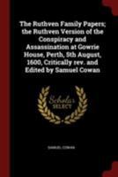 The Ruthven family papers: the Ruthven version of the conspiracy and assassination at Gowrie house, Perth, 5th August 1600 137192600X Book Cover