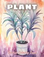 Plant Reverse Coloring Book: High Quality +100 Beautiful Designs for All Ages B0CPSWW637 Book Cover