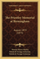 The Priestley Memorial at Birmingham: August, 1874 1104323281 Book Cover