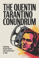 The Quentin Tarantino Conundrum: Exploring Racial Themes and Controversies in Film B0GJTWP6HZ Book Cover