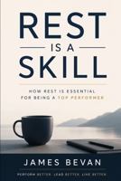 Rest Is A Skill: The Overlooked Practice That Separates Burnout From Breakthrough B0H8RFC91H Book Cover