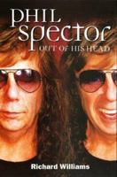 Phil Spector: Out Of His Head 0876900678 Book Cover