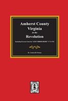 Amherst County, Virginia In the Revolution: Including Extracts from the ""Lost Order Book"" 1773-1782 0893082694 Book Cover