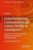 Global Networking, Communication and Culture: Conflict or Convergence?: Spread of ICT, Internet Governance, Superorganism Humanity and Global Culture 3319764470 Book Cover