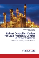 Robust Controllers Design for Load Frequency Control in Power Systems:: State-Space and Polynomial Techniques 6139866901 Book Cover