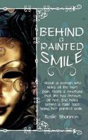 Behind a Painted Smile: About a woman who hides all the hurt, pain, fears and emotions that life has thrown at her.She hides behind a false face,being her painted smile. 1434345211 Book Cover