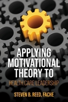 Applying Motivational Theory to Health Care Leadership B0DP3Q6CQH Book Cover