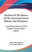 Revision Of The Shrews Of The American Genera Blarina And Notiosorex: Long-Tailed Shrews Of The Eastern United States 1120692792 Book Cover